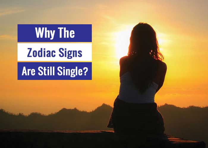 why the zodiac signs are still single