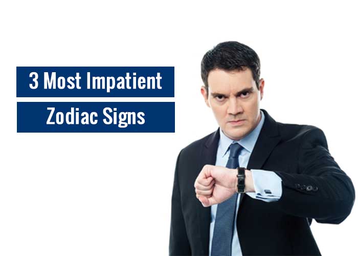 Most Impatient Zodiac Sign