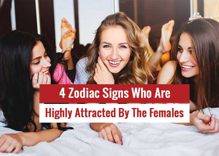 Zodiac Signs Who Are Highly Attracted By The Females