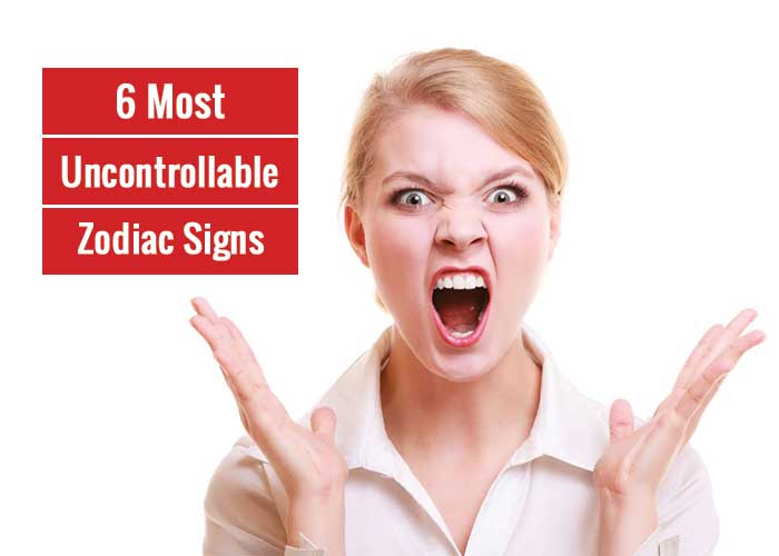 most uncontrollable zodiac sign