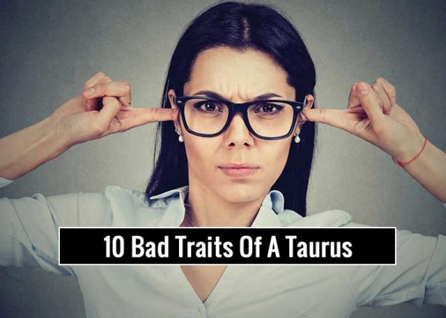 10-bad-traits-of-taurus-zodiac-sign-revive-zone