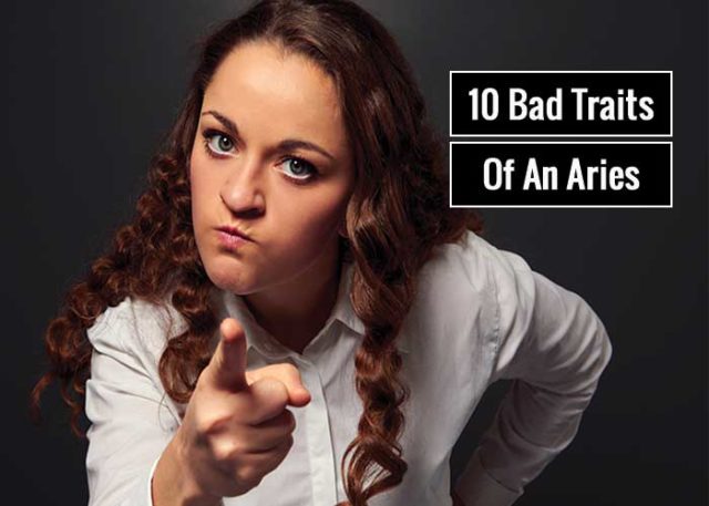 10-bad-traits-of-an-aries-zodiac-sign-revive-zone