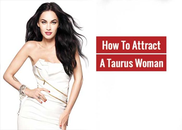 How To Attract A Taurus Woman Find It Out Revive Zone