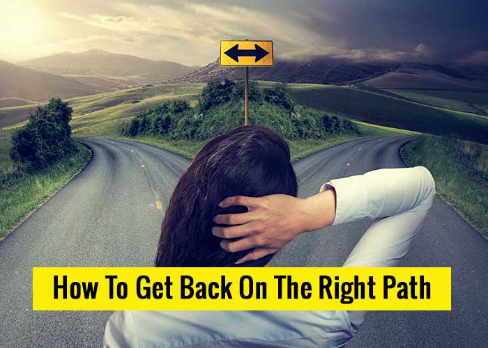 5 Ways As To How To Get Back On The Right Path