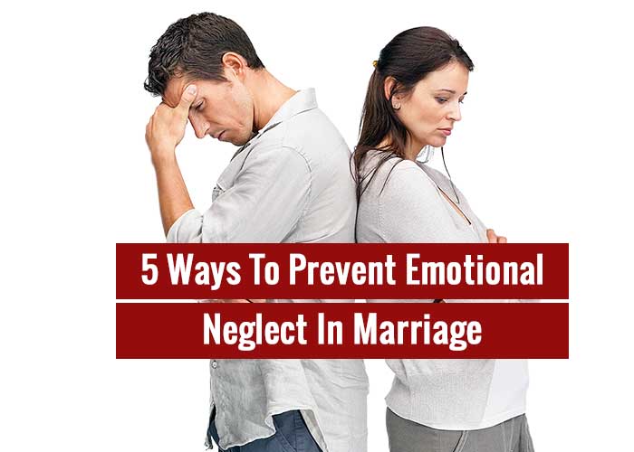 5 Ways To Prevent Emotional Neglect In Marriage