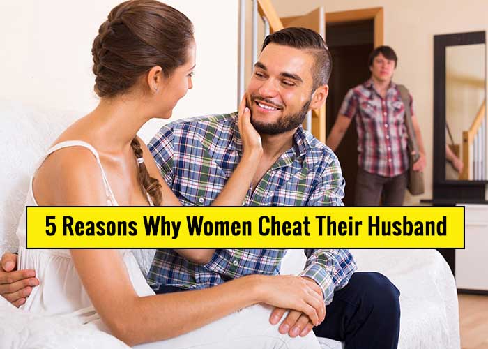 Why Women Cheat Their Husbands 5 Reasons