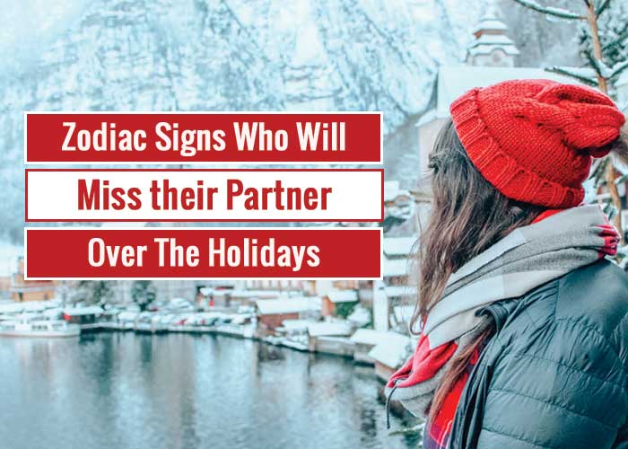 zodiac signs miss partner holiday