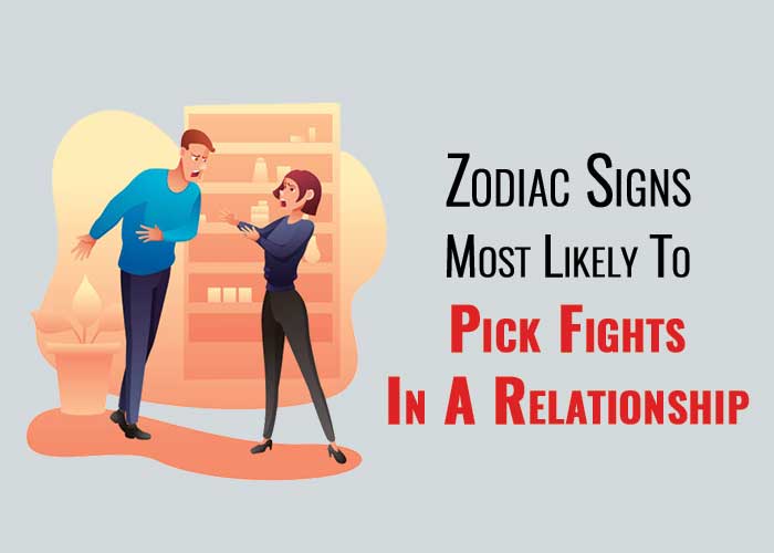 Zodiac Signs Who Are Likely To Pick Fights In A Relationship Revive Zone