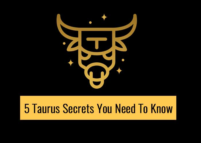 5 Taurus Secrets You Need To Know