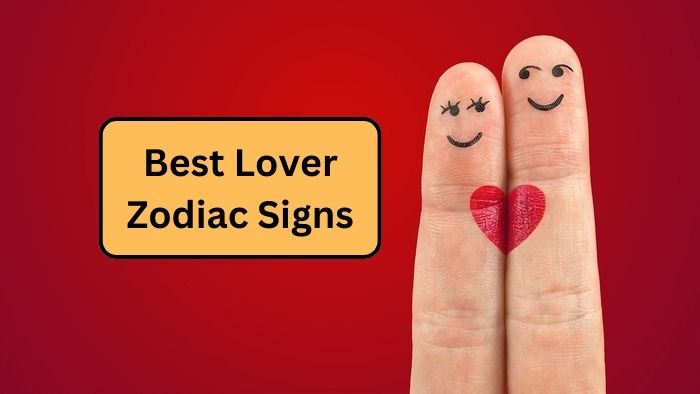 Best Lover Zodiac Signs