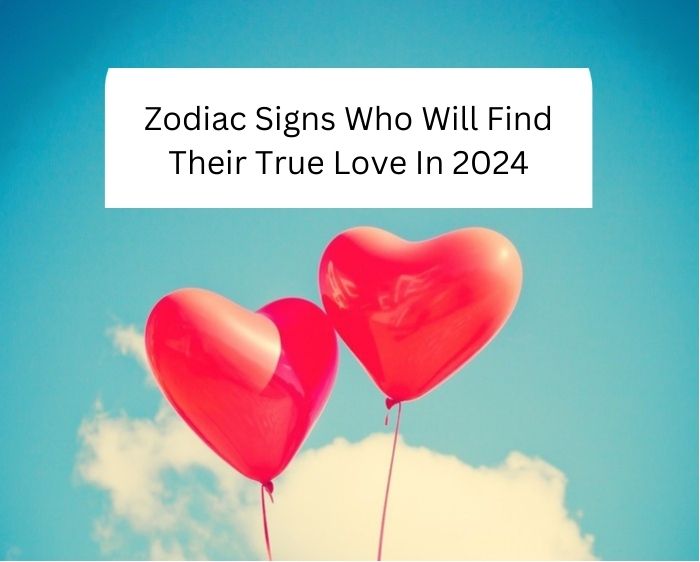 Zodiac Signs Who Will Find Their True Love In 2024 
