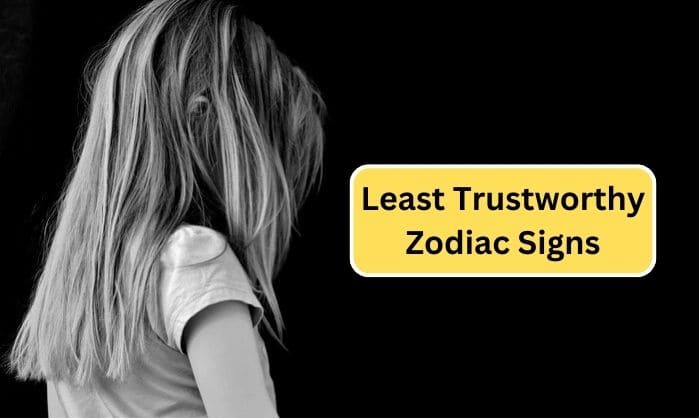 Least Trustworthy Zodiac Signs